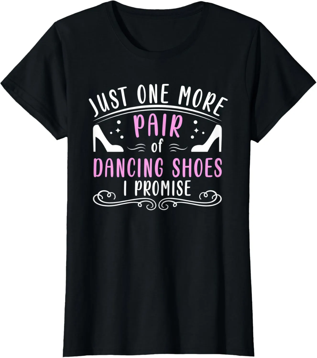 Womens One More Pair Of Dancing Shoes Ballroom Practice T-Shirt