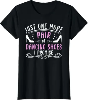 Womens One More Pair Of Dancing Shoes Ballroom Practice T-Shirt