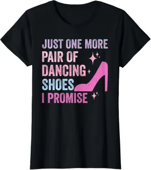 Womens One More Pair Of Dancing Shoes Ballroom Practice T-Shirt